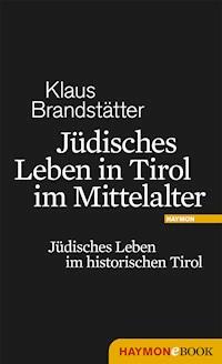 Jüdisches Leben in Tirol im Mittelalter - Klaus Brandstätter - E-Book