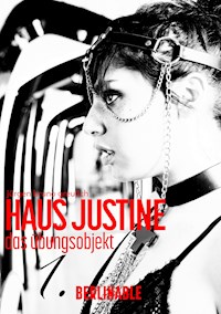 Haus Justine. Die Erfüllung einer Sklavin - Folge 1 - Jürgen Bruno Greulich - E-Book
