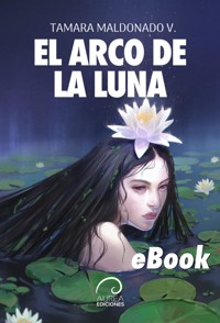 El Arco de la Luna - Tamara Maldonado V. - E-Book