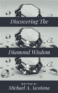 Discovering The Diamond Wisdom - Michael A. Awotona - E-Book