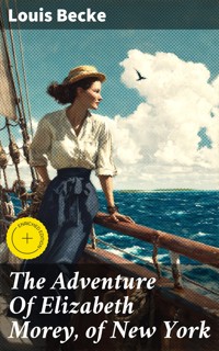 The Adventure Of Elizabeth Morey, of New York - Louis Becke - E-Book