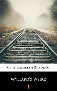 Wyllard’s Weird - Mary Elizabeth Braddon - E-Book