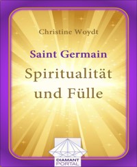 Saint Germain: Spiritualität und Fülle - Christine Woydt - E-Book