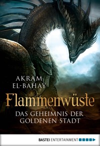 Flammenwüste - Das Geheimnis der goldenen Stadt - Akram El-Bahay - E-Book