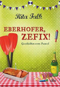 Eberhofer, Zefix! - Rita Falk - E-Book