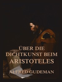 Über die Dichtkunst beim Aristoteles - Alfred Gudeman - E-Book