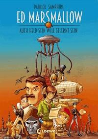 Ed Marsmallow – Auch Held sein will gelernt sein - Patrick Samphire - E-Book