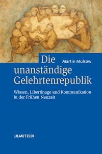 Die unanständige Gelehrtenrepublik - Martin Mulsow - E-Book