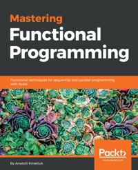 Mastering Functional Programming - Anatolii Kmetiuk - E-Book