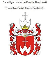 Die adlige polnische Familie Bardzinski. The noble Polish family Bardzinski. - Werner Zurek - E-Book