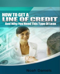 How to Get a Line of Credit - Noah Daniels - E-Book