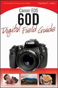 Canon EOS 60D Digital Field Guide - Charlotte K. Lowrie - E-Book