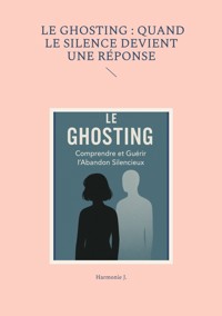 Le ghosting : quand le silence devient une réponse - Harmonie J. - E-Book