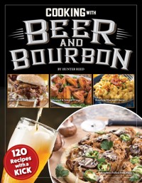 Cooking with Beer and Bourbon - Hunter Reed - E-Book