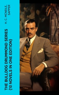 The Bulldog Drummond Series (10 Novels in One Edition) - H. C. Mcneile - E-Book