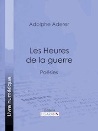 Les Heures de la guerre - Adolphe Aderer - E-Book