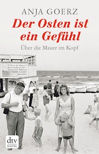 Der Osten ist ein Gefühl - Anja Goerz - E-Book