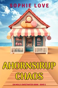 Ahornsirup-Chaos (Ein Molly-Sweetwater-Krimi – Band 2) - Sophie Love - E-Book