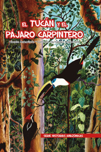 El tucán y el pájaro carpintero - Vicente Makuritofe - E-Book