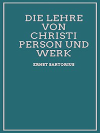 Die Lehre von Christi Person und Werk - Ernst Sartorius - E-Book