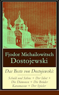 Das Beste von Dostojewski: Schuld und Sühne + Der Idiot + Die Dämonen + Die Brüder Karamasow + Der Spieler - Fjodor Michailowitsch Dostojewski - E-Book