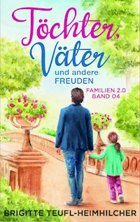 Töchter, Väter und andere Freuden - Brigitte Teufl-Heimhilcher - E-Book