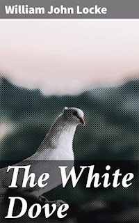 The White Dove - William John Locke - E-Book