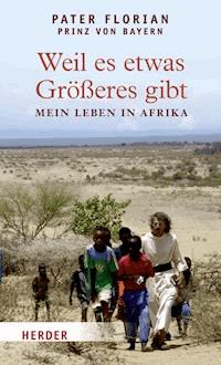 Weil es etwas Größeres gibt - Florian von Bayern - E-Book