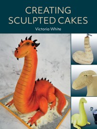 Creating Sculpted Cakes - Victoria White - E-Book