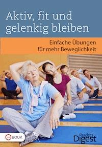 Aktiv, fit und gelenkig bleiben - Reader's Digest - E-Book