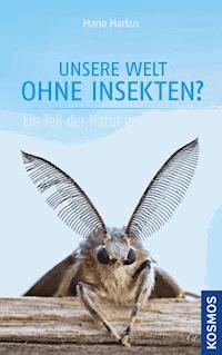 Unsere Welt ohne Insekten? - Mario Markus - E-Book