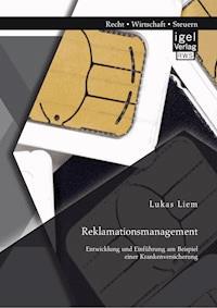 Reklamationsmanagement: Entwicklung und Einführung am Beispiel einer Krankenversicherung - Lukas Liem - E-Book