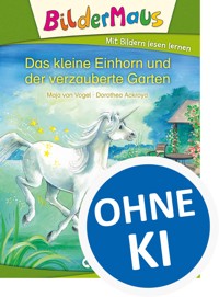 Bildermaus - Das kleine Einhorn und der verzauberte Garten - Maja von Vogel - E-Book