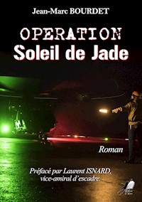 Opération : Soleil de Jade - Jean-Marc Bourdet - E-Book