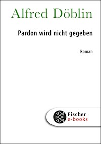 Pardon wird nicht gegeben - Alfred Döblin - E-Book