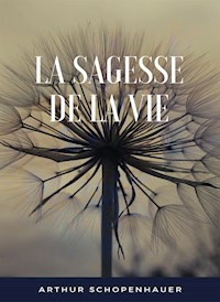 La sagesse de la vie (traduit) - Arthur Schopenhauer - E-Book