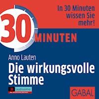 30 Minuten Die wirkungsvolle Stimme - Anno Lauten - E-Book + Hörbuch