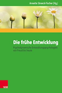 Die frühe Entwicklung – Psychodynamische Entwicklungspsychologien von Freud bis heute -  - E-Book