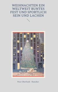 Weihnachten ein weltweit buntes Fest und sportlich sein und Lachen - Peter Oberfrank-Hunziker - E-Book