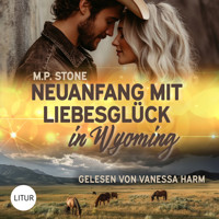 Neuanfang mit Liebesglück in Wyoming - M.P. Stone - Hörbuch