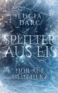 Splitter aus Eis - Lucia Darc - E-Book