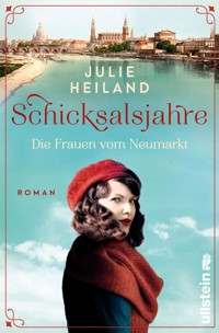 Schicksalsjahre. Die Frauen vom Neumarkt - Julie Heiland - E-Book