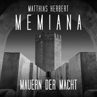 Mauern der Macht - Teil 1 - Memiana, Band 11 (ungekürzt) - Matthias Herbert - Hörbuch