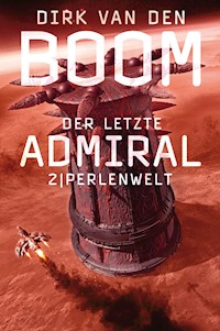 Der letzte Admiral 2: Perlenwelt - Dirk van den Boom - E-Book