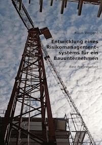 Entwicklung eines Risikomanagementsystems für ein Bauunternehmen - Klaus Weigand - E-Book