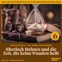 Sherlock Holmes und die Zeit, die keine Wunden heilt (Die Abenteuer des alten Sherlock Holmes, Folge 6) - Sir Arthur Conan Doyle - Hörbuch