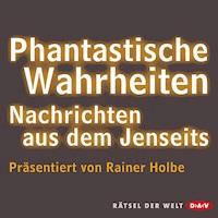Phantastische Wahrheiten - Rainer Holbe - Hörbuch