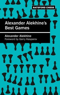 Alexander Alekhine's Best Games - Alexander Alekhine - E-Book