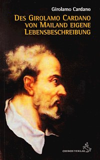 Des Girolamo Cardano von Mailand eigene Lebensbeschreibung - Hieronymus Cardanus - E-Book