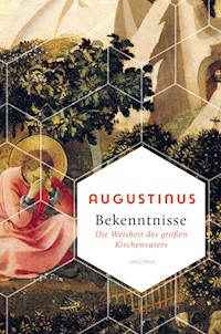 Bekenntnisse - Die Weisheit des großen Kirchenvaters - Augustinus - E-Book